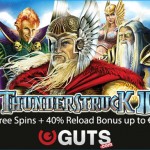 [TODAY ONLY]15 Thunderstruck 2 Free Spins + a 40% Reload Bonus available at Guts Casino