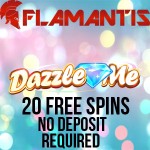 EXCLUSIVE 20 Dazzle Me Slot Free Spins No Deposit Required at Flamantis Casino