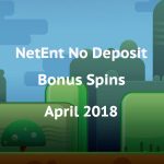 NetEnt No Deposit Bonus Spins April 2018 – get all your freebies right here!