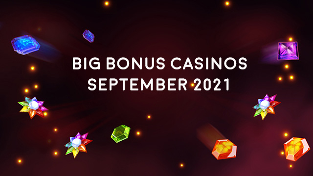 Big Bonus Casinos September 2021